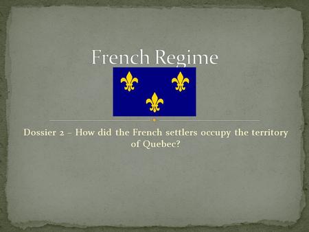 Dossier 2 – How did the French settlers occupy the territory of Quebec?