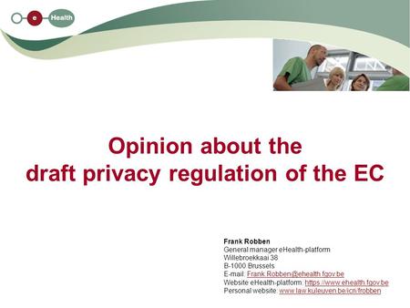 Opinion about the draft privacy regulation of the EC Frank Robben General manager eHealth-platform Willebroekkaai 38 B-1000 Brussels