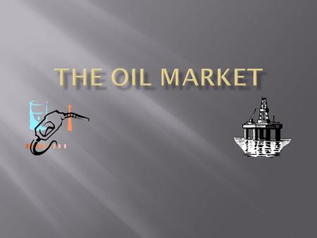  OPEC – a cartel of countries that join together to make decisions regarding the supply of oil in the world market  GDP – the dollar market value of.