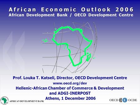 1 AFRICAN DEVELOPMENT BANK African Economic Outlook 2006 African Economic Outlook 2006 African Development Bank / OECD Development Centre Prof. Louka T.