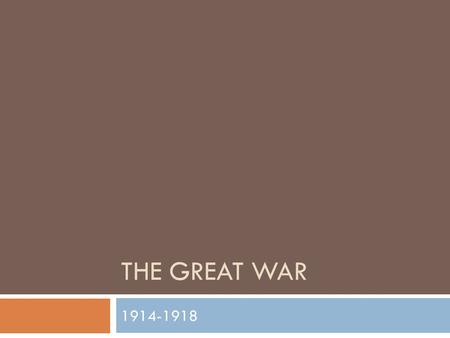 THE GREAT WAR 1914-1918. The Beginning of the Great War 