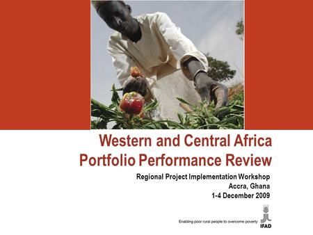 Western and Central Africa Portfolio Performance Review Regional Project Implementation Workshop Accra, Ghana 1-4 December 2009.