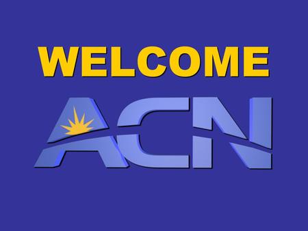 WELCOME. WHO ARE WE? - MISSION STATEMENT : Help thousands of people become financially free while maintaining our status as the fastest growing ACN organisation.