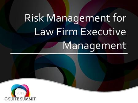 Risk Management for Law Firm Executive Management.
