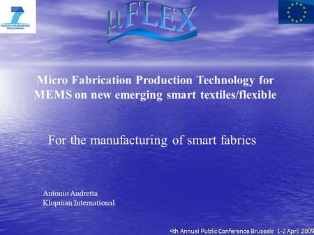 For the manufacturing of smart fabrics Micro Fabrication Production Technology for MEMS on new emerging smart textiles/flexible Antonio Andretta Klopman.