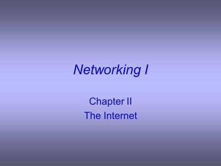 Networking I Chapter II The Internet. How does one Connect? Dial-Up Connection – Modem ISDN – Integrated Services Digital Network DSL – Digital Subscriber.