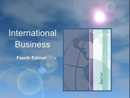 Fourth Edition International Business. CHAPTER 12 The Strategy of International Business.