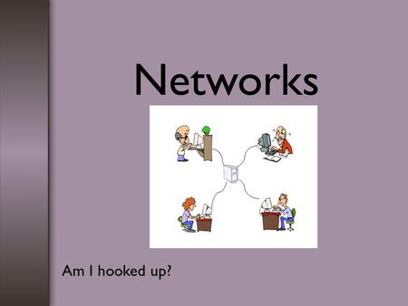 Networks Am I hooked up?. What is a network? A network is a group of 2 or more computers that are linked together either by wires or by a wireless means.