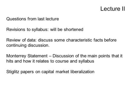 Lecture II Questions from last lecture Revisions to syllabus: will be shortened Review of data: discuss some characteristic facts before continuing discussion.