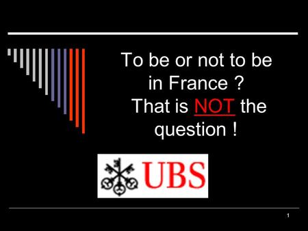 1 To be or not to be in France ? That is NOT the question !