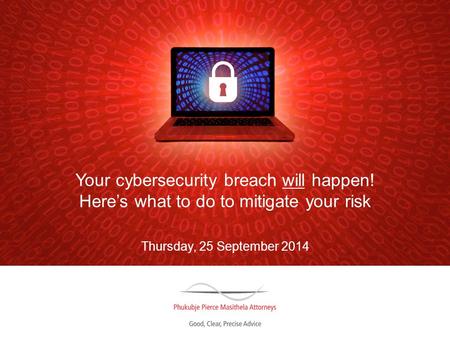 Your cybersecurity breach will happen! Here’s what to do to mitigate your risk Thursday, 25 September 2014.