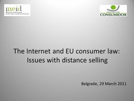 Belgrade, 29 March 2011 The Internet and EU consumer law: Issues with distance selling.