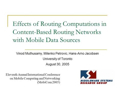 Effects of Routing Computations in Content-Based Routing Networks with Mobile Data Sources Vinod Muthusamy, Milenko Petrovic, Hans-Arno Jacobsen University.
