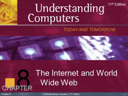 8 The Internet and World Wide Web CHAPTER TODAY AND TOMORROW