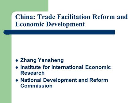 China: Trade Facilitation Reform and Economic Development Zhang Yansheng Institute for International Economic Research National Development and Reform.