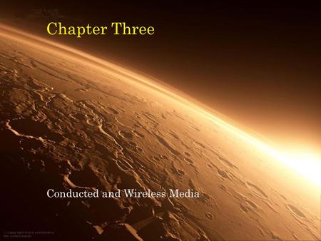 Chapter Three Conducted and Wireless Media. Data Communications and Computer Networks: A Business User's Approach, Fifth Edition2 Objectives Outline the.