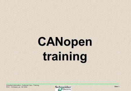 Slide 1 Industrial Automation - Customer View - Training PhW - CANopen_en 02/ 2002 CANopen training CANopen training.
