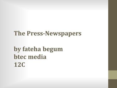 The Press-Newspapers by fateha begum btec media 12C.