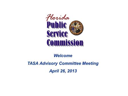 Welcome TASA Advisory Committee Meeting April 26, 2013.