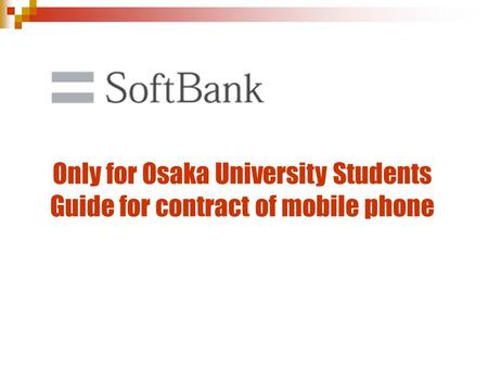 Only for Osaka University Students Guide for contract of mobile phone.