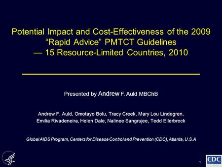 1 Potential Impact and Cost-Effectiveness of the 2009 “Rapid Advice” PMTCT Guidelines — 15 Resource-Limited Countries, 2010 Andrew F. Auld, Omotayo Bolu,