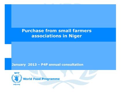 Purchase from small farmers associations in Niger January 2013 – P4P annual consultation.