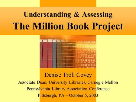 Denise Troll Covey Associate Dean, University Libraries, Carnegie Mellon Pennsylvania Library Association Conference Pittsburgh, PA – October 5, 2003 Understanding.