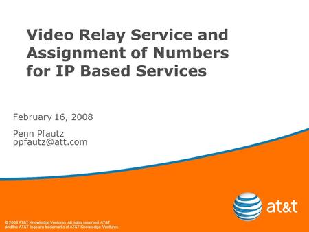 © 2008 AT&T Knowledge Ventures. All rights reserved. AT&T and the AT&T logo are trademarks of AT&T Knowledge Ventures. 1 Video Relay Service and Assignment.
