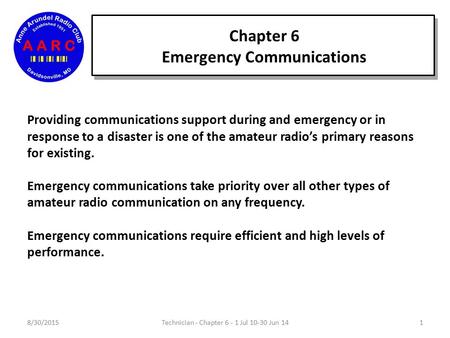 Chapter 6 Emergency Communications 8/30/20151Technician - Chapter 6 - 1 Jul 10-30 Jun 14 Providing communications support during and emergency or in response.
