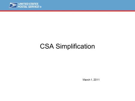CSA Simplification March 1, 2011. 2 CSA Simplification  CSA to eDoc Association will be modified in June  No changes to CSA file downloaded from FAST.