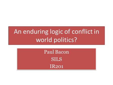 An enduring logic of conflict in world politics?
