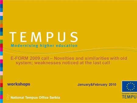 Tempus Office Serbia workshops E-FORM 2009 call – Novelties and similarities with old system; weaknesses.