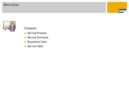 Contents: Service Process Service Contracts Equipment Card Service Calls Service.