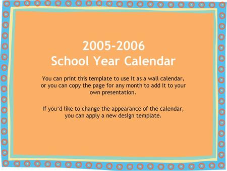 You can print this template to use it as a wall calendar, or you can copy the page for any month to add it to your own presentation. If you’d like to change.
