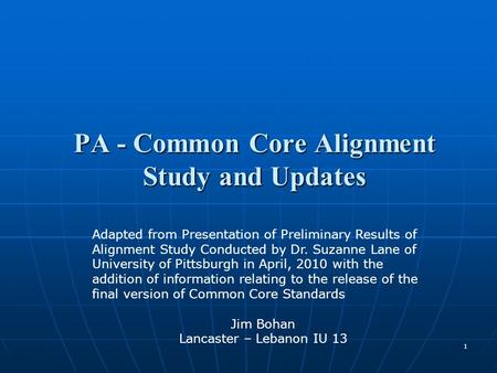 PA - Common Core Alignment Study and Updates 1 Adapted from Presentation of Preliminary Results of Alignment Study Conducted by Dr. Suzanne Lane of University.