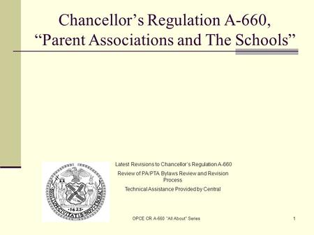 OPCE CR A-660 All About Series1 Chancellor’s Regulation A-660, “Parent Associations and The Schools” Latest Revisions to Chancellor’s Regulation A-660.