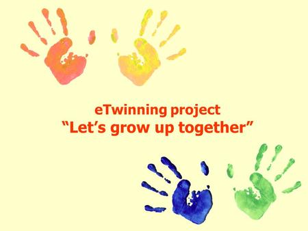 ETwinning project “Let’s grow up together”. Italian partner school Rignano sull’Arno Primary school www.scuolerignanoincisa.it www.scuolerignanoincisa.it.