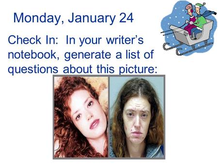 Monday, January 24 Check In: In your writer’s notebook, generate a list of questions about this picture: