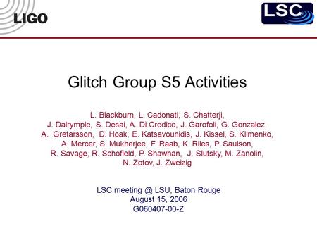Glitch Group S5 Activities LSC LSU, Baton Rouge August 15, 2006 G060407-00-Z L. Blackburn, L. Cadonati, S. Chatterji, J. Dalrymple, S. Desai,