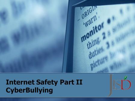 Internet Safety Part II CyberBullying. Judson Independent School District … strives to provide a safe, positive learning environment for students in our.