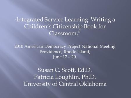 “ Integrated Service Learning: Writing a Children’s Citizenship Book for Classroom,” 2010 American Democracy Project National Meeting Providence, Rhode.