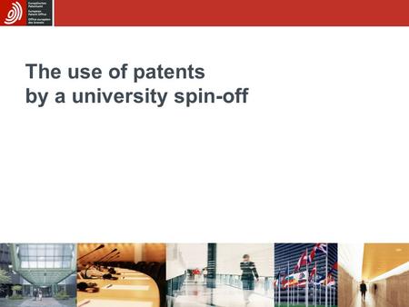 The use of patents by a university spin-off. Sub-module BThe use of patents by a university spin-off 2/21 Structure of the case study University technology.