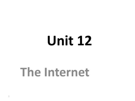 Unit 12 The Internet.