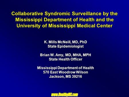 Collaborative Syndromic Surveillance by the Mississippi Department of Health and the University of Mississippi Medical Center K. Mills McNeill, MD, PhD.