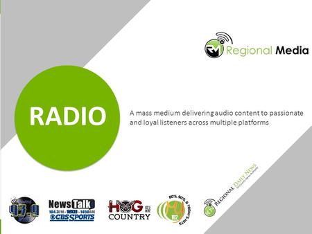 A mass medium delivering audio content to passionate and loyal listeners across multiple platforms RADIO.