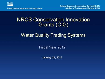 NRCS Conservation Innovation Grants (CIG) Water Quality Trading Systems Fiscal Year 2012 Natural Resource Conservation Service (NRCS) & Office of Environmental.