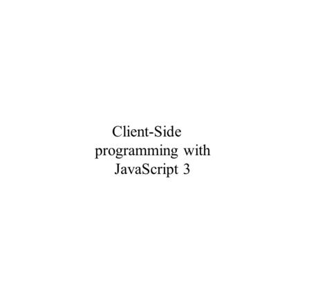 Client-Side programming with JavaScript 3