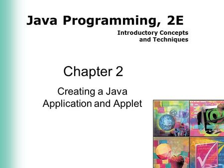 Java Programming, 2E Introductory Concepts and Techniques Chapter 2 Creating a Java Application and Applet.