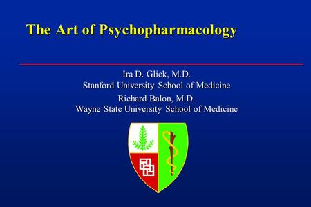 The Art of Psychopharmacology Ira D. Glick, M.D. Stanford University School of Medicine Richard Balon, M.D. Wayne State University School of Medicine.