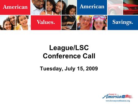 League/LSC Conference Call Tuesday, July 15, 2009.